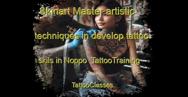 Skinart Master artistic techniques in develop tattoo skils in Noppo | TattooTraining | TattooClasses | SkinartTraining-Finland