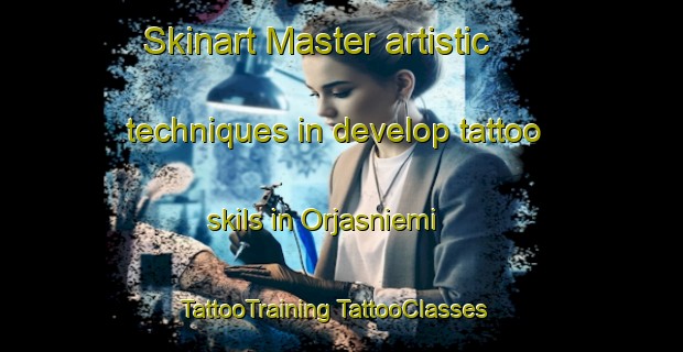 Skinart Master artistic techniques in develop tattoo skils in Orjasniemi | #TattooTraining #TattooClasses #SkinartTraining-Finland