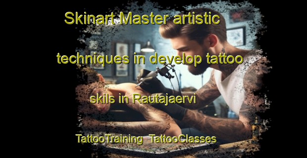 Skinart Master artistic techniques in develop tattoo skils in Rautajaervi | TattooTraining | TattooClasses | SkinartTraining-Finland