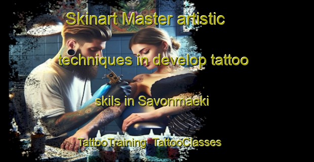 Skinart Master artistic techniques in develop tattoo skils in Savonmaeki | TattooTraining | TattooClasses | SkinartTraining-Finland
