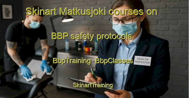 Skinart Matkusjoki courses on BBP safety protocols | BbpTraining | BbpClasses | SkinartTraining-Finland