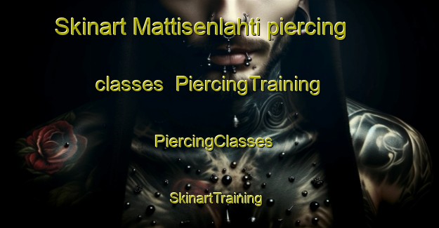 Skinart Mattisenlahti piercing classes | PiercingTraining | PiercingClasses | SkinartTraining-Finland
