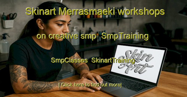 Skinart Merrasmaeki workshops on creative smp | SmpTraining | SmpClasses | SkinartTraining-Finland