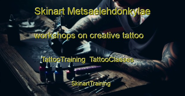 Skinart Metsaelehdonkylae workshops on creative tattoo | TattooTraining | TattooClasses | SkinartTraining-Finland