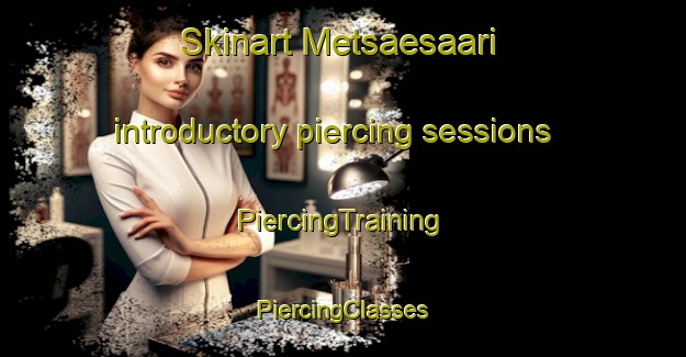 Skinart Metsaesaari introductory piercing sessions | #PiercingTraining #PiercingClasses #SkinartTraining-Finland