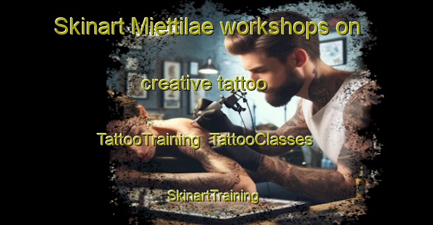 Skinart Miettilae workshops on creative tattoo | TattooTraining | TattooClasses | SkinartTraining-Finland