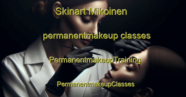 Skinart Mikoinen permanentmakeup classes | PermanentmakeupTraining | PermanentmakeupClasses | SkinartTraining-Finland