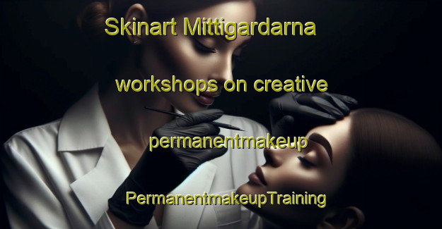 Skinart Mittigardarna workshops on creative permanentmakeup | PermanentmakeupTraining | PermanentmakeupClasses | SkinartTraining-Finland