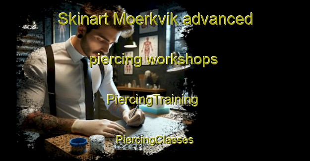 Skinart Moerkvik advanced piercing workshops | #PiercingTraining #PiercingClasses #SkinartTraining-Finland