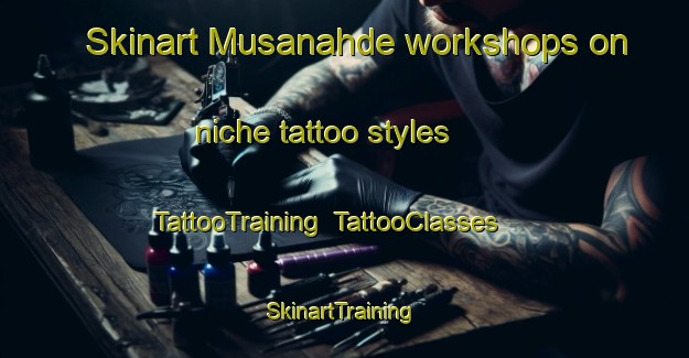 Skinart Musanahde workshops on niche tattoo styles | TattooTraining | TattooClasses | SkinartTraining-Finland