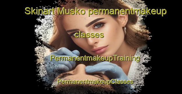 Skinart Musko permanentmakeup classes | #PermanentmakeupTraining #PermanentmakeupClasses #SkinartTraining-Finland