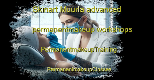 Skinart Muurla advanced permanentmakeup workshops | PermanentmakeupTraining | PermanentmakeupClasses | SkinartTraining-Finland