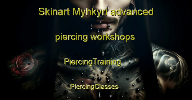 Skinart Myhkyri advanced piercing workshops | PiercingTraining | PiercingClasses | SkinartTraining-Finland
