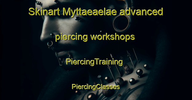 Skinart Myttaeaelae advanced piercing workshops | #PiercingTraining #PiercingClasses #SkinartTraining-Finland