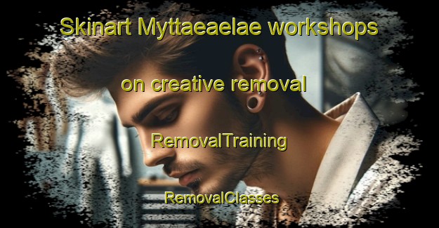 Skinart Myttaeaelae workshops on creative removal | RemovalTraining | RemovalClasses | SkinartTraining-Finland