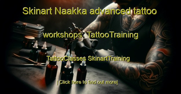 Skinart Naakka advanced tattoo workshops | #TattooTraining #TattooClasses #SkinartTraining-Finland