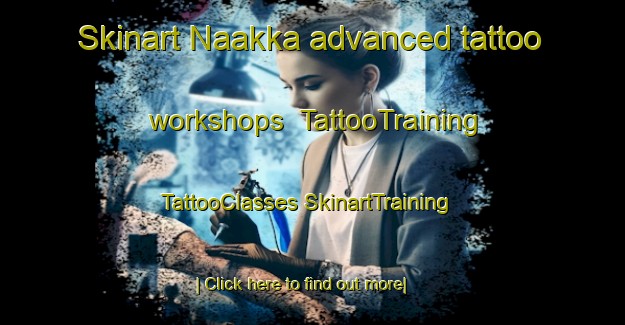 Skinart Naakka advanced tattoo workshops | #TattooTraining #TattooClasses #SkinartTraining-Finland