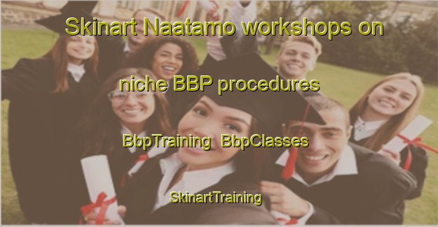 Skinart Naatamo workshops on niche BBP procedures | BbpTraining | BbpClasses | SkinartTraining-Finland