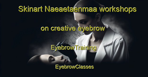 Skinart Naeaetaenmaa workshops on creative eyebrow | EyebrowTraining | EyebrowClasses | SkinartTraining-Finland