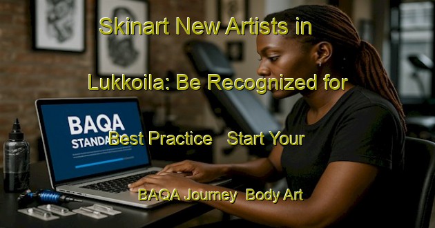Skinart New Artists in Lukkoila: Be Recognized for Best Practice - Start Your BAQA Journey | Body Art Qualification Authority | BAQA-Finland