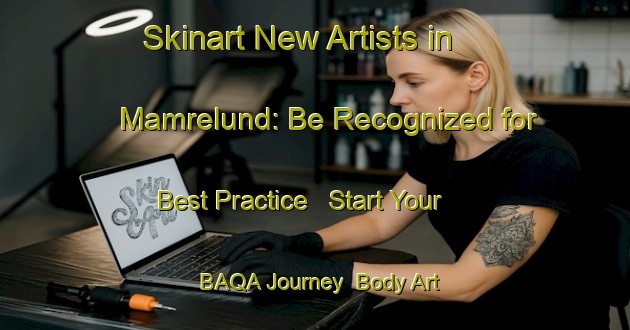 Skinart New Artists in Mamrelund: Be Recognized for Best Practice - Start Your BAQA Journey | Body Art Qualification Authority | BAQA-Finland