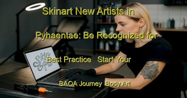 Skinart New Artists in Pyhaentae: Be Recognized for Best Practice - Start Your BAQA Journey | Body Art Qualification Authority | BAQA-Finland