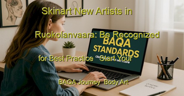 Skinart New Artists in Ruokolanvaara: Be Recognized for Best Practice - Start Your BAQA Journey | Body Art Qualification Authority | BAQA-Finland