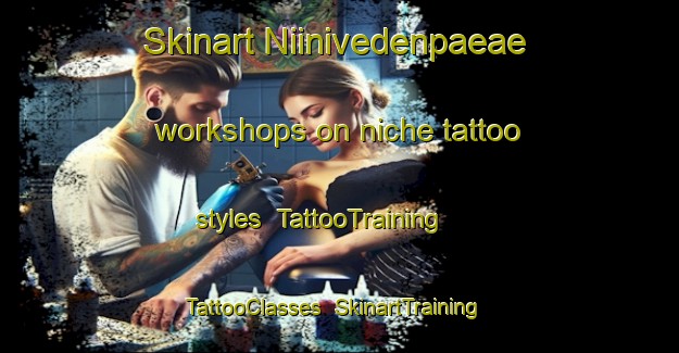 Skinart Niinivedenpaeae workshops on niche tattoo styles | TattooTraining | TattooClasses | SkinartTraining-Finland