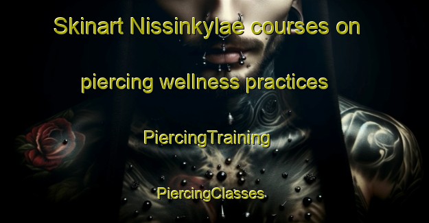 Skinart Nissinkylae courses on piercing wellness practices | PiercingTraining | PiercingClasses | SkinartTraining-Finland