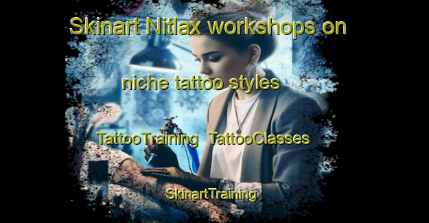 Skinart Nitlax workshops on niche tattoo styles | TattooTraining | TattooClasses | SkinartTraining-Finland