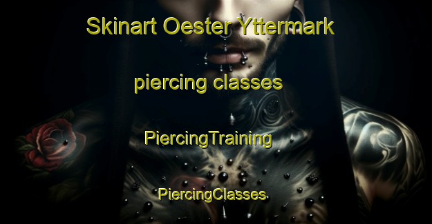 Skinart Oester Yttermark piercing classes | PiercingTraining | PiercingClasses | SkinartTraining-Finland