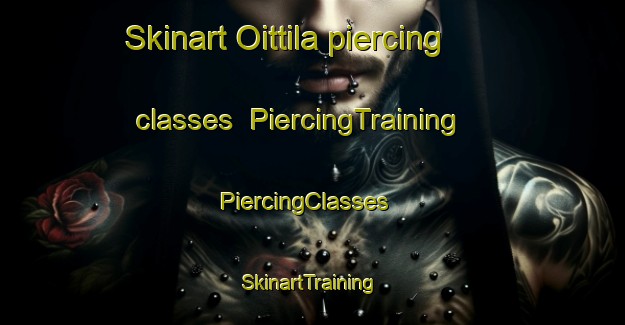 Skinart Oittila piercing classes | PiercingTraining | PiercingClasses | SkinartTraining-Finland