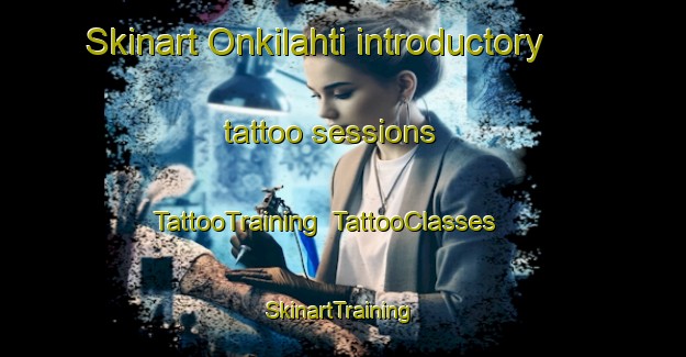 Skinart Onkilahti introductory tattoo sessions | TattooTraining | TattooClasses | SkinartTraining-Finland