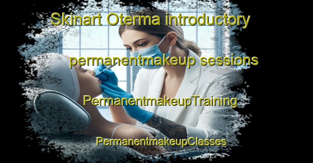 Skinart Oterma introductory permanentmakeup sessions | PermanentmakeupTraining | PermanentmakeupClasses | SkinartTraining-Finland