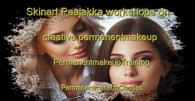 Skinart Paajakka workshops on creative permanentmakeup | #PermanentmakeupTraining #PermanentmakeupClasses #SkinartTraining-Finland