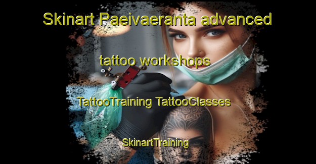 Skinart Paeivaeranta advanced tattoo workshops | #TattooTraining #TattooClasses #SkinartTraining-Finland