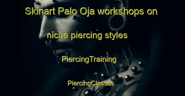 Skinart Palo Oja workshops on niche piercing styles | PiercingTraining | PiercingClasses | SkinartTraining-Finland