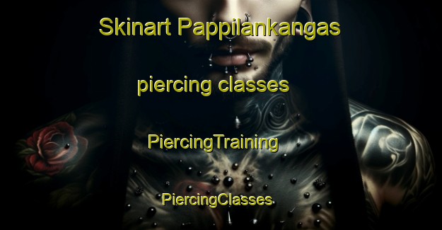 Skinart Pappilankangas piercing classes | PiercingTraining | PiercingClasses | SkinartTraining-Finland