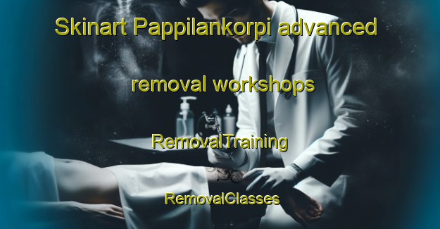 Skinart Pappilankorpi advanced removal workshops | RemovalTraining | RemovalClasses | SkinartTraining-Finland