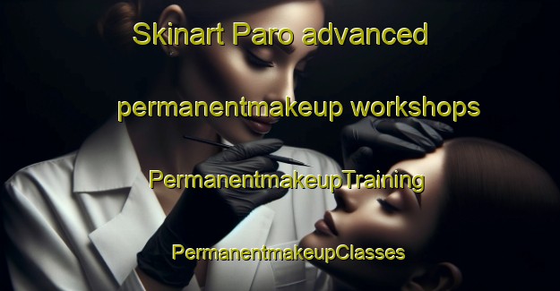 Skinart Paro advanced permanentmakeup workshops | PermanentmakeupTraining | PermanentmakeupClasses | SkinartTraining-Finland