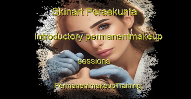 Skinart Peraekunta introductory permanentmakeup sessions | PermanentmakeupTraining | PermanentmakeupClasses | SkinartTraining-Finland