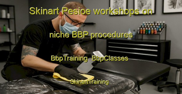 Skinart Pesioe workshops on niche BBP procedures | BbpTraining | BbpClasses | SkinartTraining-Finland