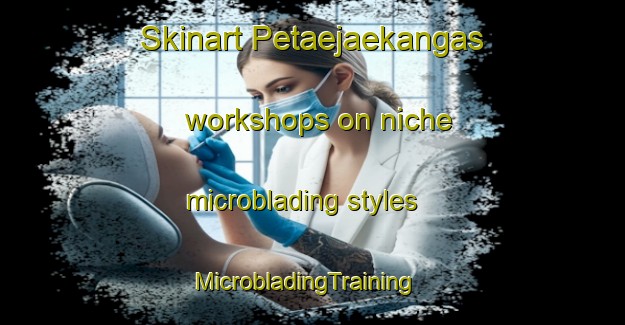 Skinart Petaejaekangas workshops on niche microblading styles | MicrobladingTraining | MicrobladingClasses | SkinartTraining-Finland