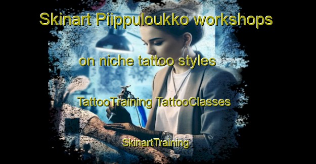 Skinart Piippuloukko workshops on niche tattoo styles | #TattooTraining #TattooClasses #SkinartTraining-Finland