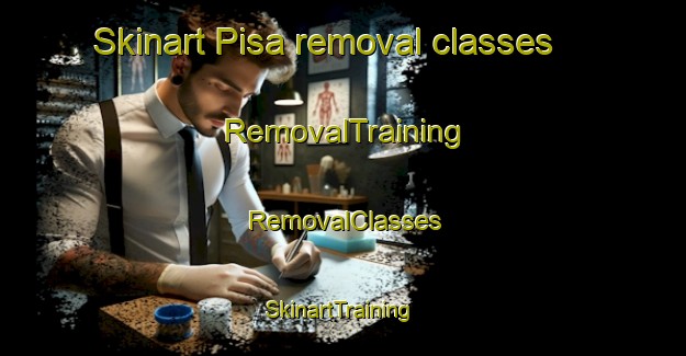 Skinart Pisa removal classes | RemovalTraining | RemovalClasses | SkinartTraining-Finland