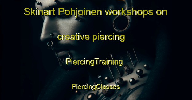 Skinart Pohjoinen workshops on creative piercing | #PiercingTraining #PiercingClasses #SkinartTraining-Finland