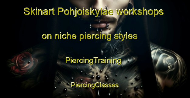 Skinart Pohjoiskylae workshops on niche piercing styles | #PiercingTraining #PiercingClasses #SkinartTraining-Finland