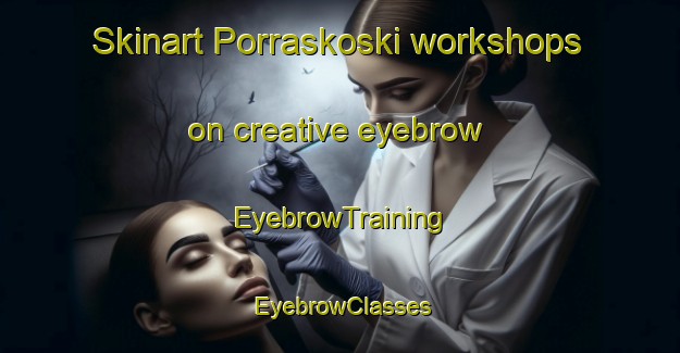 Skinart Porraskoski workshops on creative eyebrow | EyebrowTraining | EyebrowClasses | SkinartTraining-Finland