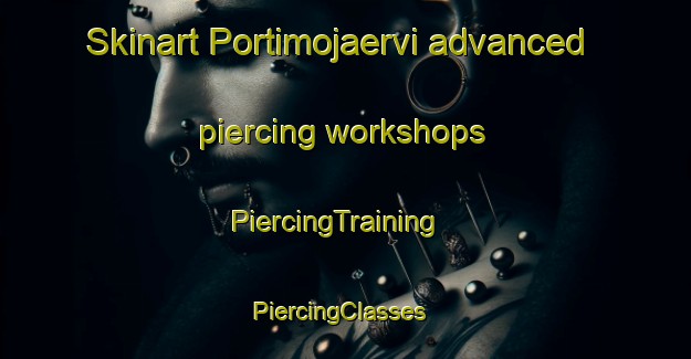 Skinart Portimojaervi advanced piercing workshops | PiercingTraining | PiercingClasses | SkinartTraining-Finland