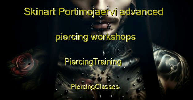 Skinart Portimojaervi advanced piercing workshops | PiercingTraining | PiercingClasses | SkinartTraining-Finland